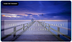 Food For Thought There Is Nothing Permanent Except Change